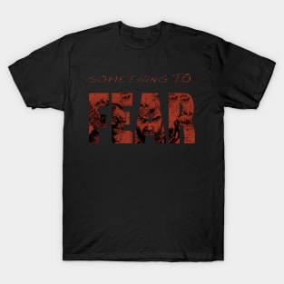 Something To Fear T-Shirt